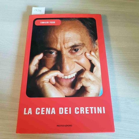 LA CENA DEI CRETINI - EMILIO FEDE - MONDADORI - 2002 prima edizione