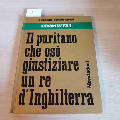 IL PURITANO CHE OSO' GIUSTIZIARE UN RE D'INGHILTERRA - CROMWELL-MONDADORI