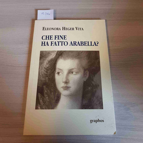 CHE FINE HA FATTO ARABELLA? - ELEONORA HEGER VITA - GRAPHOS - 2002