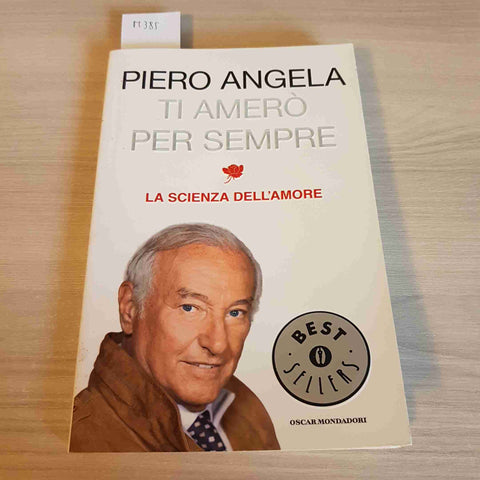 TI AMERO' PER SEMPRE LA SCIENZA DELL'AMORE - PIERO ANGELA - MONDADORI - 2010