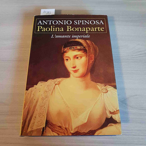 PAOLINA BONAPARTE L'AMANTE IMPERIALE - ANTONIO SPINOSA - MONDOLIBRI - 2000