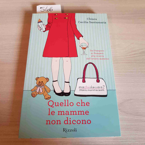 QUELLO CHE LE MAMME NON DICONO - CHIARA CECILIA SANTAMARIA - RIZZOLI - 2010