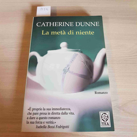 LA META' DI NIENTE - CATHERINE DUNNE - TEA - 2008