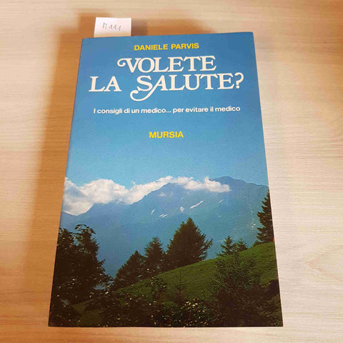 VOLETE LA SALUTE? i consigli di un medico DANIELE PARVIS - MURSIA - 1984