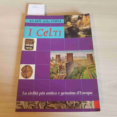 I CELTI - LA CIVILTA' PIU' ANTICA E GENUINA D'EUROPA atlante 1998 DEMETRA