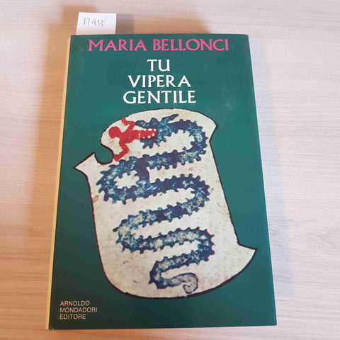 TU VIPERA GENTILE - MARIA BELLONCI - MONDADORI - 1972 prima edizione