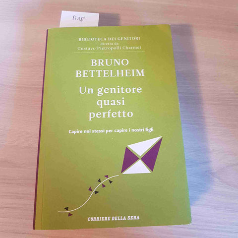 UN GENITORE QUASI PERFETTO - BRUNO BETTELHEIM - CORRIERE DELLA SERA - 2012