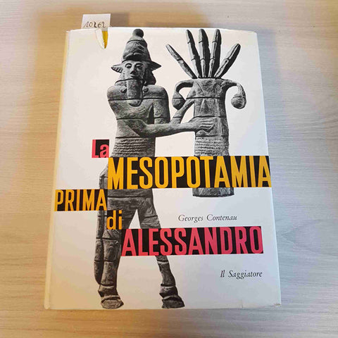 LA MESOPOTAMIA PRIMA DI ALESSANDRO - GEORGES CONTENAU - IL SAGGIATORE - 1961