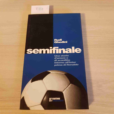 SEMIFINALE UNA STORIA D'AMORE E DI SCONFITTE INTORNO ALL'INTER 1999 GHEDINI