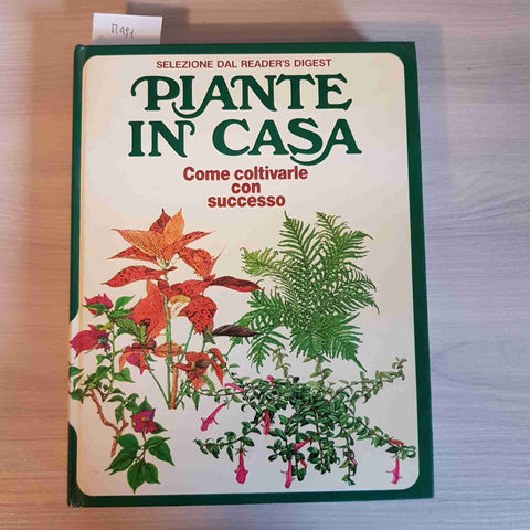 PIANTE IN CASA COME COLTIVARLE CON SUCCESSO 1981 SELEZIONE DAL READER'S DIGEST