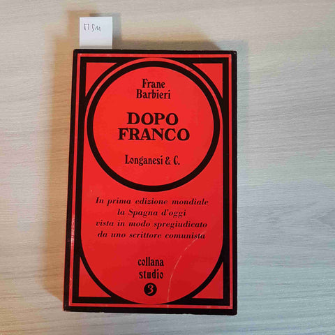 DOPO FRANCO la spagna d'oggi FRANE BARBIERI - LONGANESI & C. - 1968