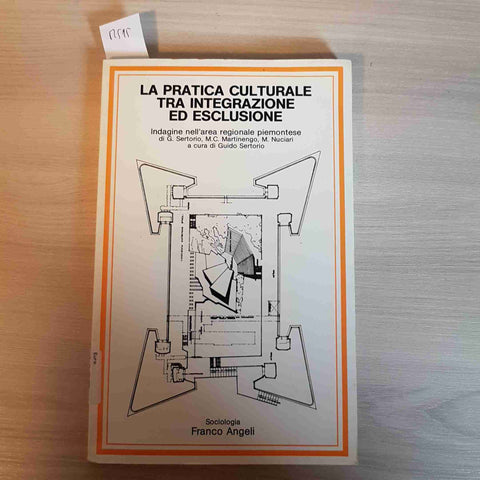 LA PRATICA CULTURALE TRA INTEGRAZIONE ED ESCLUSIONE - FRANCO ANGELI - 1994