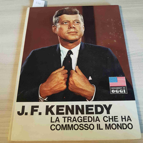 J. F. KENNEDY LA TRAGEDIA CHE HA COMMOSSO IL MONDO - RIZZOLI EDITORE - 1964