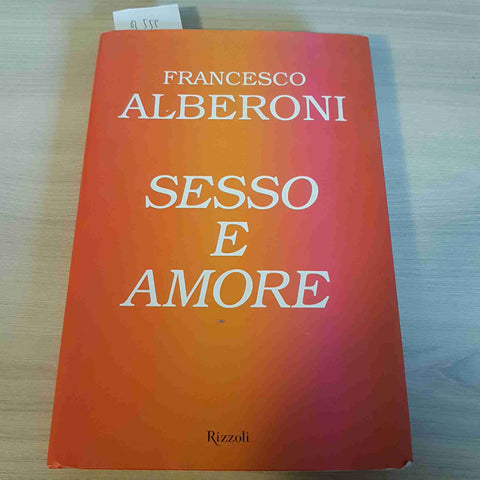 SESSO E AMORE - FRANCESCO ALBERONI prima edizione RIZZOLI - 2005