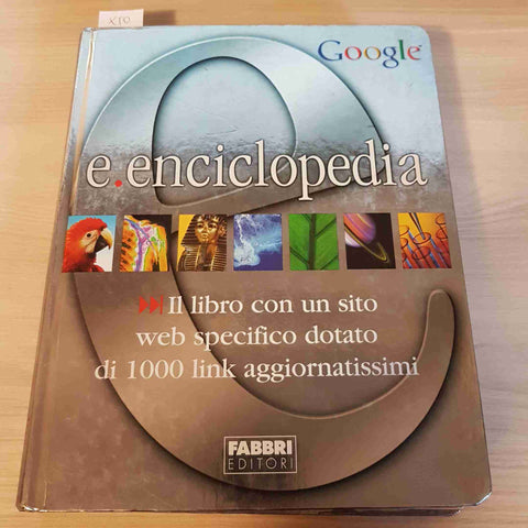 E. ENCICLOPEDIA GOOGLE - IL LIBRO CON UN SITO WEB - FABBRI EDITORI - 2004