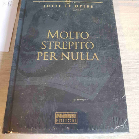 MOLTO STREPITO PER NULLA - WILLIAM SHAKESPEARE TUTTE LE OPERE - FABBRI EDITORE