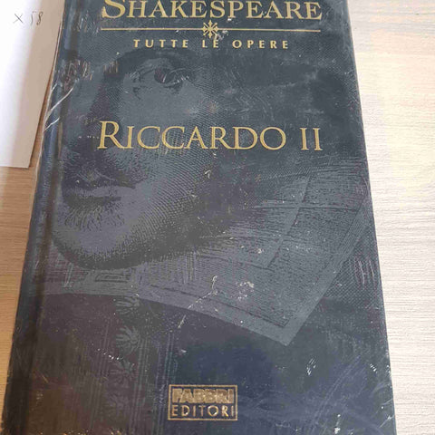 RICCARDO II - WILLIAM SHAKESPEARE TUTTE LE OPERE - FABBRI EDITORE