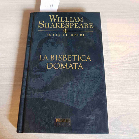 LA BISBETICA DOMATA - WILLIAM SHAKESPEARE TUTTE LE OPERE - FABBRI EDITORE