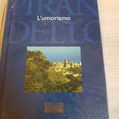 L'UMORISMO - LUIGI PIRANDELLO TUTTE LE OPERE - FABBRI EDITORE