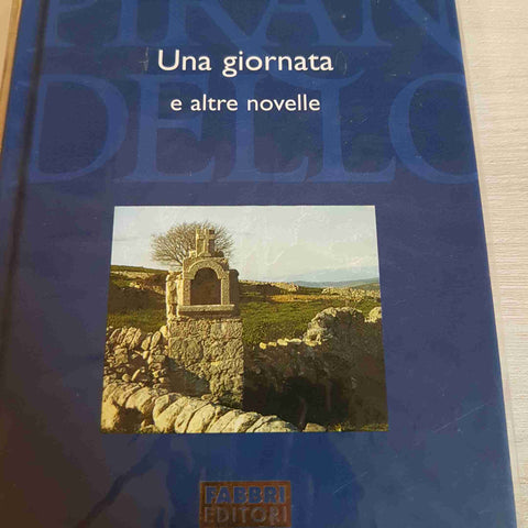 UNA GIORNATA E ALTRE NOVELLE - LUIGI PIRANDELLO TUTTE LE OPERE - FABBRI EDITORE