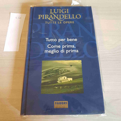 TUTTO PER BENE, COME PRIMA MEGLIO DI PRIMA  - PIRANDELLO TUTTE LE OPERE - FABBRI