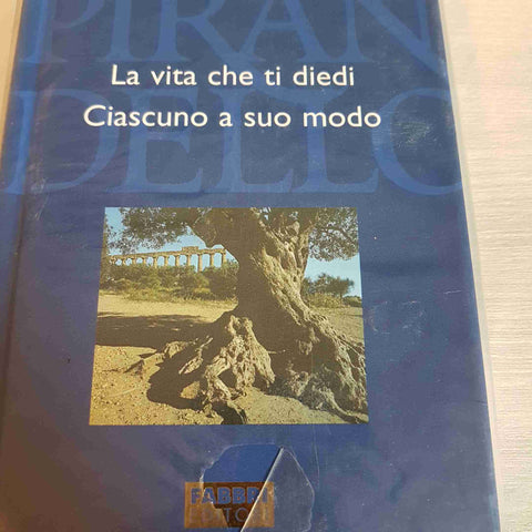 LA VITA CHE TI CHIEDI, CIASCUNO A SUO MODO - PIRANDELLO TUTTE LE OPERE - FABBRI