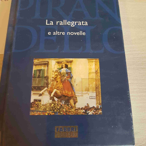 LA RALLEGRATA E ALTRE NOVELLE - PIRANDELLO TUTTE LE OPERE - FABBRI