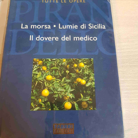 LA MORSA, LUMIE DI SICILIA, DOVERE DEL MEDICO-PIRANDELLO TUTTE LE OPERE - FABBRI