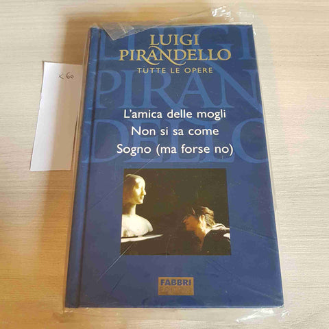 L'AMICA DELLE MOGLI, NON SI SA COME, SOGNO - PIRANDELLO TUTTE LE OPERE - FABBRI