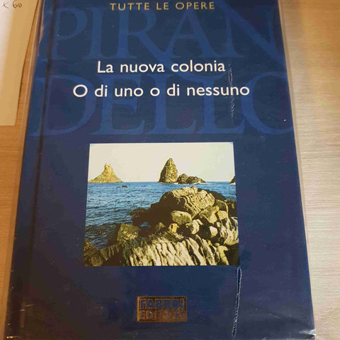 LA NUOVA COLONIA, O DI UNO O DI NESSUNO - PIRANDELLO TUTTE LE OPERE - FABBRI