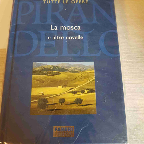 LA MOSCA E ALTRE NOVELLE - PIRANDELLO TUTTE LE OPERE - FABBRI