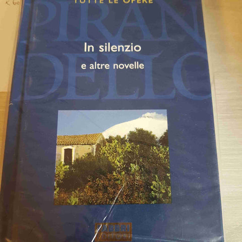 IN SILENZIO E ALTRE NOVELLE - PIRANDELLO TUTTE LE OPERE - FABBRI