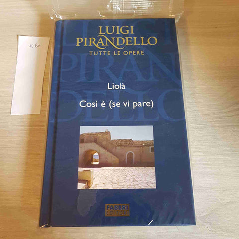 LIOLA', COSI' E' ( SE VI PARE) - PIRANDELLO TUTTE LE OPERE - FABBRI