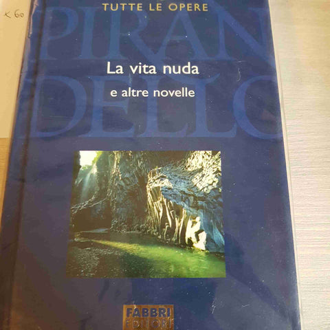 LA VITA NUDA E ALTRE NOVELLE - PIRANDELLO TUTTE LE OPERE - FABBRI