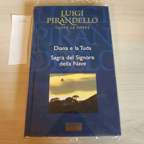 DIANA E LA TUDA, SAGRA DEL SIGNORE DELLA NAVE-PIRANDELLO TUTTE LE OPERE - FABBRI