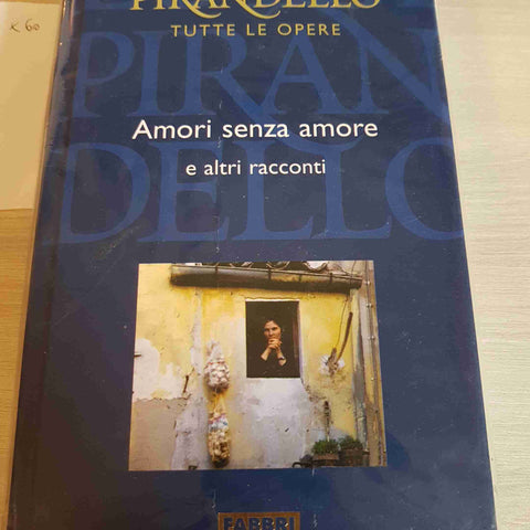 AMORI SENZA AMORE E ALTRI RACCONTI - PIRANDELLO TUTTE LE OPERE - FABBRI