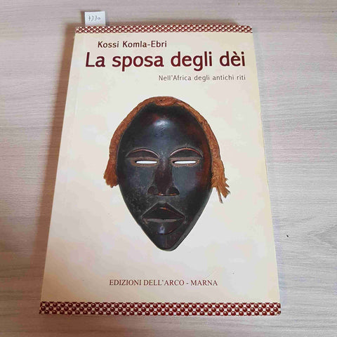 LA SPOSA DEGLI DEI NELL'AFRICA DEGLI ANTICHI RITI - KOSSI KOMLA EBRI-DELL'ARCO