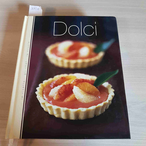 DOLCI - LE RICETTE GLI CHEF LA SCUOLA - RCS fabbri - 2006