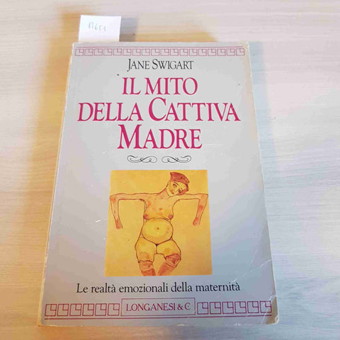 IL MITO DELLA CATTIVA MADRE - JANE SWIGART - LONGANESI & C. - 1992