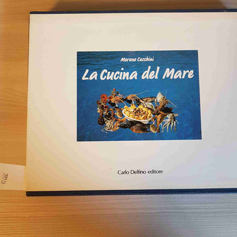 LA CUCINA DEL MARE - MORENO CECCHINI - CARLO DELFINO EDITORE - 1991