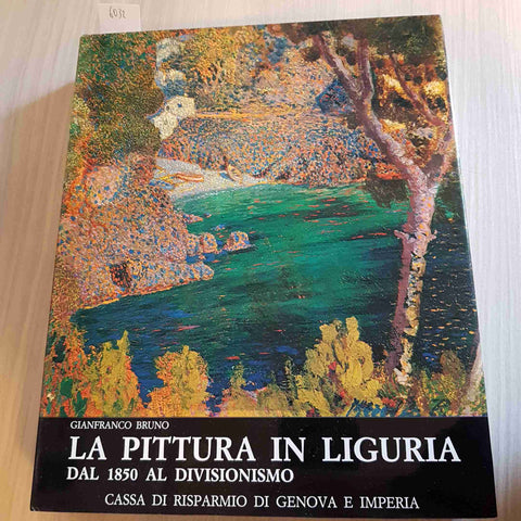 LA PITTURA IN LIGURIA DAL 1850 AL DIVISIONISMO - GIANFRANCO BRUNO - 1982