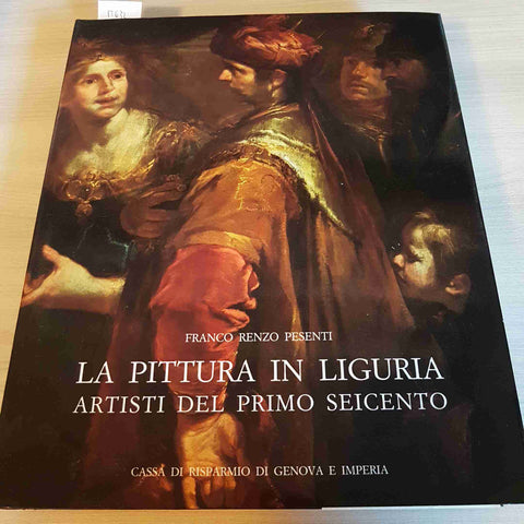 LA PITTURA IN LIGURIA ARTISTI DEL PRIMO SEICENTO - FRANCO RENZO PESENTI