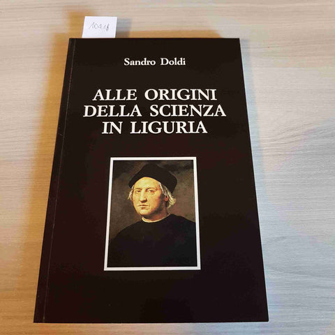 ALLE ORIGINI DELLA SCIENZA IN LIGURIA - SANDRO DOLDI - 1990