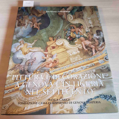 PITTURA E DECORAZIONE A GENOVA E IN LIGURIA NEL SETTECENTO - CARIGE - 2000