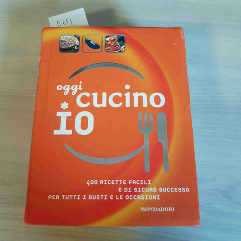 OGGI CUCINO IO 400 RICETTE FACILI E DI SICURO SUCCESSO PER TUTTI I GUSTI - 2004