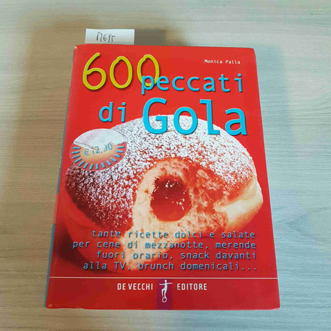 600 PECCATI DI GOLA ricette dolci e salate MONICA PALLA - DE VECCHI EDITORE 2005