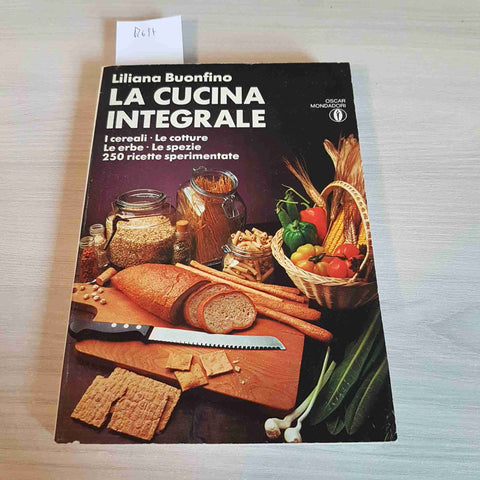 LA CUCINA INTEGRALE I CEREALI, LE COTTURE, LE ERBE, LE SPEZIE - BUONFINO - 1977