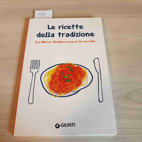 LE RICETTE DELLA TRADIZIONE - LA DIETA MEDITERRANEA IN TAVOLA - GIUNTI - 2021