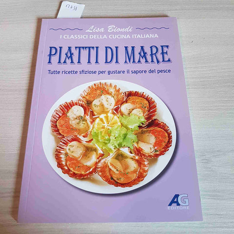 PIATTI DI MARE TUTTE RICETTE SFIZIOSE PER GUSTARE IL SAPORE DEL PESCE - BIONDI