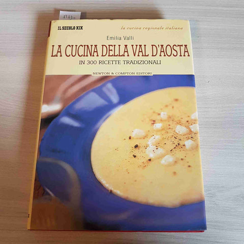 LA CUCINA DELLA VAL D'AOSTA IN 300 RICETTE TRADIZIONALI - EMILIA VALLI - 2003